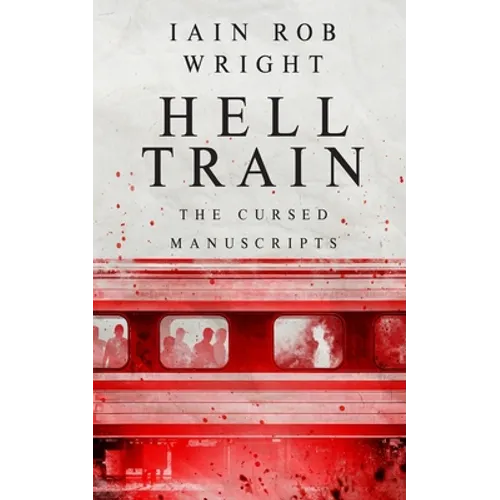 Hell Train: A Horror Novel: The Cursed Manuscripts - Paperback