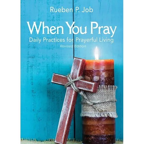 When You Pray Revised Edition: Daily Practices for Prayerful Living - Paperback