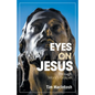 Eyes on Jesus: Through Mark's Gospel - Paperback