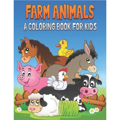 Farm Animals A Coloring Book For Kids: 50 Cute Farm Animals Designs for Kids And Toddlers - Paperback