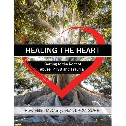 Healing the Heart: Getting to the Root of Abuse, PTSD and Trauma - Paperback