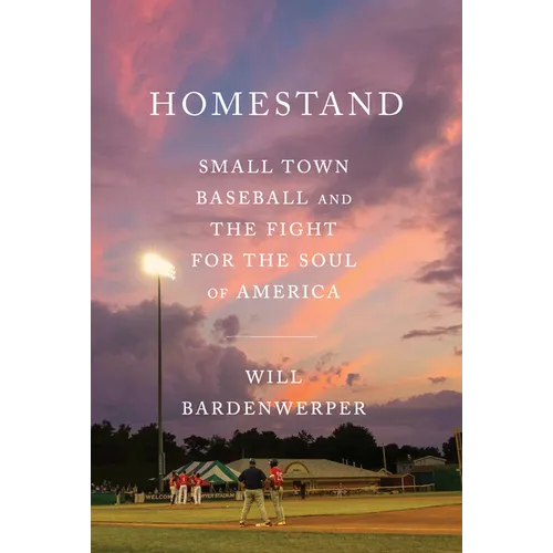 Homestand: Small Town Baseball and the Fight for the Soul of America - Hardcover
