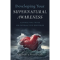 Developing Your Supernatural Awareness: Connecting with an Interactive Universe - Paperback