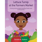 Lettuce Turnip at the Farmers Market: A Story Encouraging Healthy Foods and Communities - Hardcover