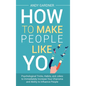 How to Make People Like You: Psychological Tricks, Habits, and Jokes to Immediately Increase Your Charisma and Ability to Influence People - Hardcover