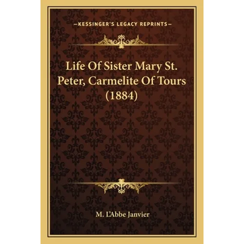 Life of Sister Mary St. Peter, Carmelite of Tours (1884) - Paperback