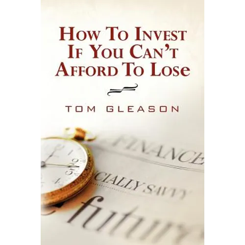 How To Invest if You Can't Afford to Lose (2011) - Paperback