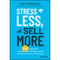 Stress Less, Sell More: 220 Ways to Prioritize Your Well-Being, Prevent Burnout, and Hit Your Sales Target - Hardcover