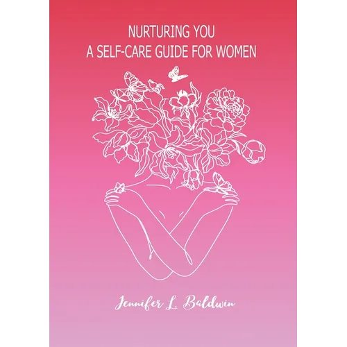 Nurturing You: A Self-Care Guide for Women - Paperback