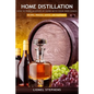 Home Distillation: How to Make Alcohol at Home with Your Own Hands: Recipe, Process, Advice, and Equipment + Distiller Supplies - Paperback