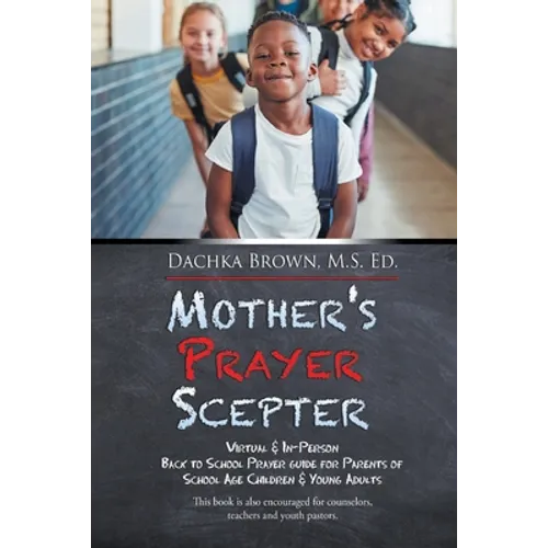 Mother's Prayer Scepter: Virtual & In-Person Back to School Prayer Guide for Parents of School Age Children & Young Adults - Paperback