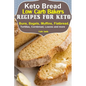Keto Bread: Low-Carb Bakers Recipes for Keto Buns, Bagels, Muffins, Flatbread, Tortillas, Cornbread, Loaves and more - Paperback