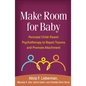 Make Room for Baby: Perinatal Child-Parent Psychotherapy to Repair Trauma and Promote Attachment - Paperback