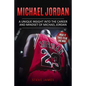 Michael Jordan: A Unique Insight into the Career and Mindset of Michael Jordan - Paperback