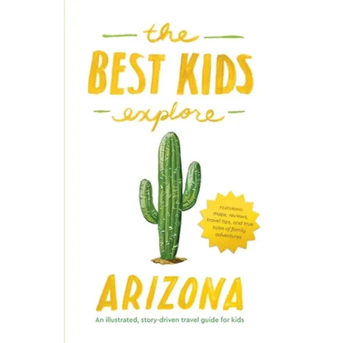 The Best Kids Explore Arizona: An illustrated, story-driven travel guide for kids - Hardcover