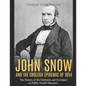 John Snow and the Cholera Epidemic of 1854: The History of the Outbreak and Its Impact on Public Health Measures - Paperback