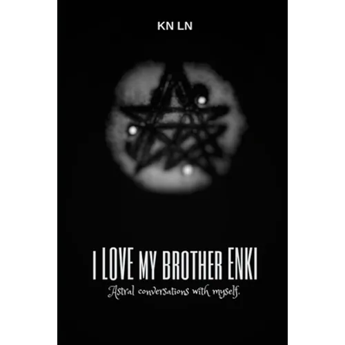 I Love My Brother Enki: Astral conversations with myself. - Paperback