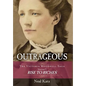 Outrageous: The Victoria Woodhull Saga, Volume 1: Rise to Riches - Hardcover