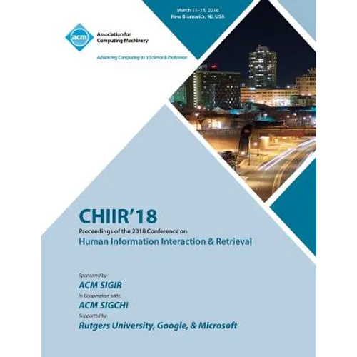 Chiir '18: Proceedings of the 2018 Conference on Human Information Interaction & Retrieval - Paperback
