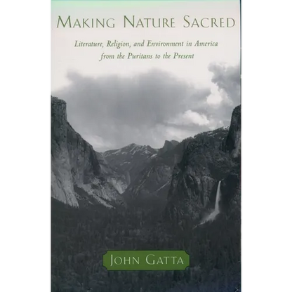 Making Nature Sacred: Literature, Religion, and the Environment in America from the Puritans to the Present - Paperback