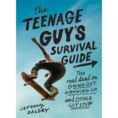 The Teenage Guy's Survival Guide: The Real Deal on Going Out, Growing Up, and Other Guy Stuff - Paperback