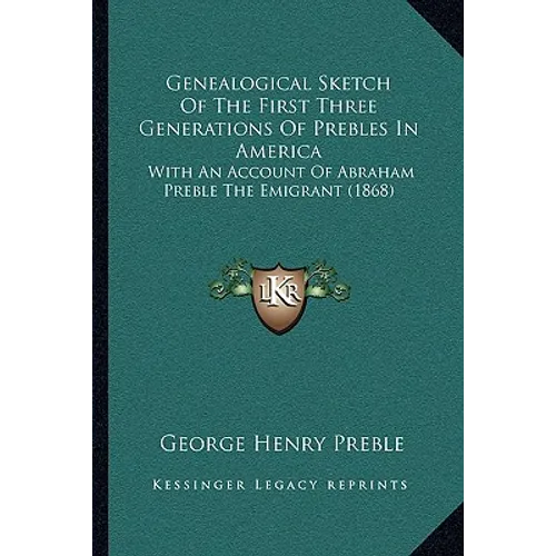 Genealogical Sketch Of The First Three Generations Of Prebles In America: With An Account Of Abraham Preble The Emigrant (1868) - Paperback