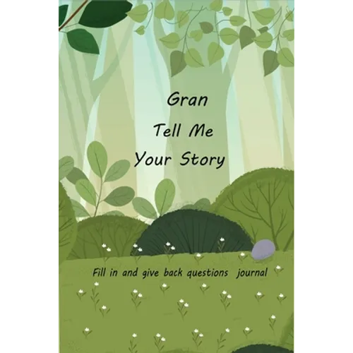 Gran Tell Me Your Story: With Over 100 Gran's Guided Questions For Your Gran To Share Her Life And Love In This Keepsake Journal - Paperback