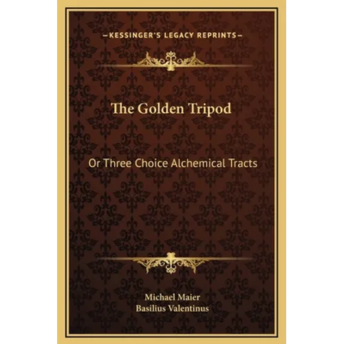 The Golden Tripod: Or Three Choice Alchemical Tracts - Hardcover