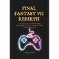 Final Fantasy VII Rebirth: A Guide to the New and Expanded Story, Characters, and Gameplay - Paperback