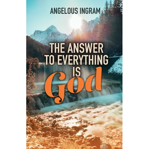 The Answer to Everything Is God - Paperback