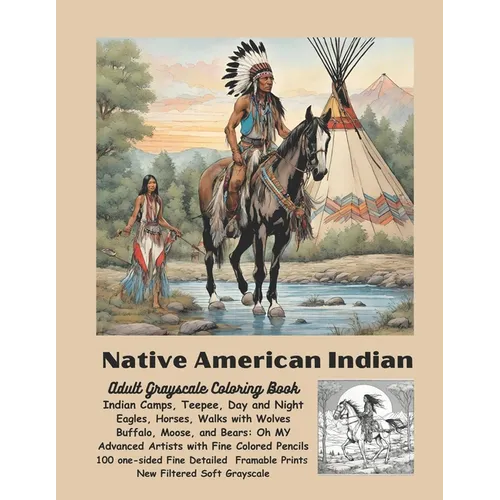 Native American Indian Adult Grayscale Coloring Book: Indian Camps, Teepee Day and Night, Eagles, Horses, Walks with Wolves, Buffalo, Moose, Bears: Oh - Paperback