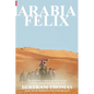 Arabia Felix: CROSSING THE EMPTY QUARTER; the original account of the first crossing of the Empty Quarter in 1930 by Bertram Thomas. - Paperback