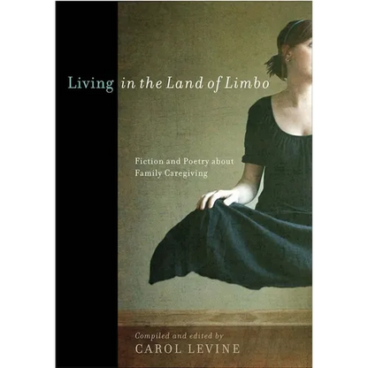 Living in the Land of Limbo: Fiction and Poetry about Family Caregiving - Paperback