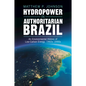 Hydropower in Authoritarian Brazil - Paperback