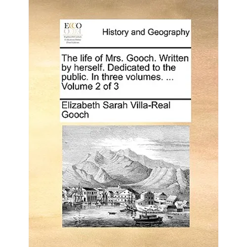 The Life of Mrs. Gooch. Written by Herself. Dedicated to the Public. in Three Volumes. ... Volume 2 of 3 - Paperback