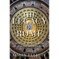 The Legacy of Rome: How the Roman Empire Shaped the Modern World - Hardcover