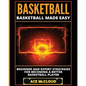 Basketball: Basketball Made Easy: Beginner and Expert Strategies For Becoming A Better Basketball Player - Paperback