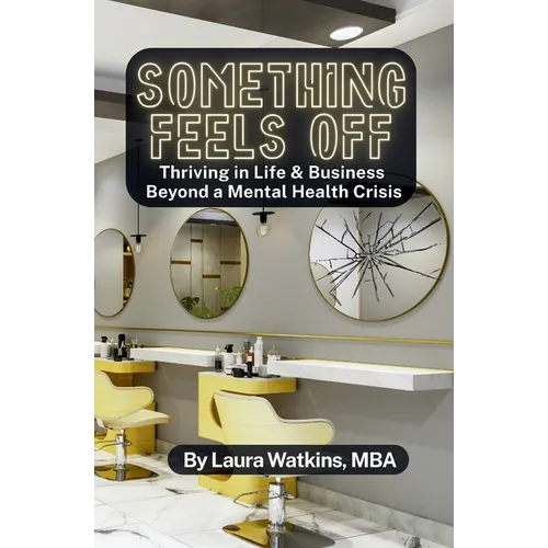 Something Feels Off: Thriving in Life & Business Beyond a Mental Health Crisis - Paperback