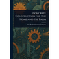 Concrete Construction for the Home and the Farm - Paperback