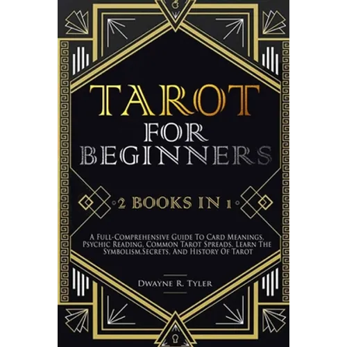 Tarot for Beginners: [2 books in 1] A Full-Comprehensive Guide To Card Meanings, Psychic Reading, Common Tarot Spreads. Learn the Symbolism - Paperback