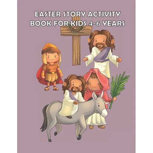 Easter Story Activity Book for Kids 4-6 years: Bible Story for kids: A Fun Creative Christian Coloring workbook for Boys and girls ages 4-6 years - Paperback