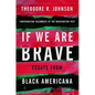 If We Are Brave: Essays from Black Americana - Hardcover