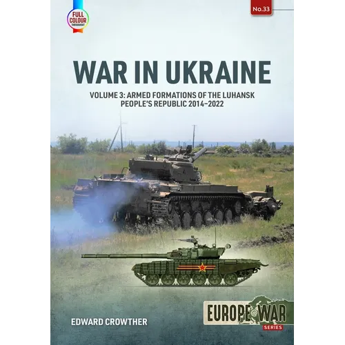 War in Ukraine - Volume 3: Armed Formations of the Luhansk People's Republic 2014-2022 - Paperback