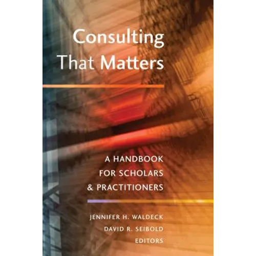 Consulting That Matters: A Handbook for Scholars and Practitioners - Paperback