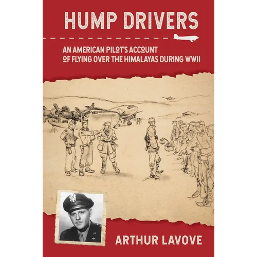 Hump Drivers: An American Pilot's Account of Flying Over the Himalayas During WWII - Hardcover