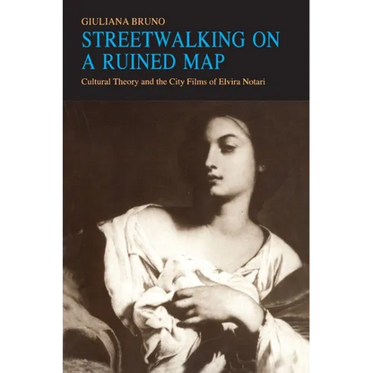 Streetwalking on a Ruined Map: Cultural Theory and the City Films of Elvira Notari - Paperback