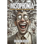 Misophonia: The Disorder That Makes Me Hate You - Paperback
