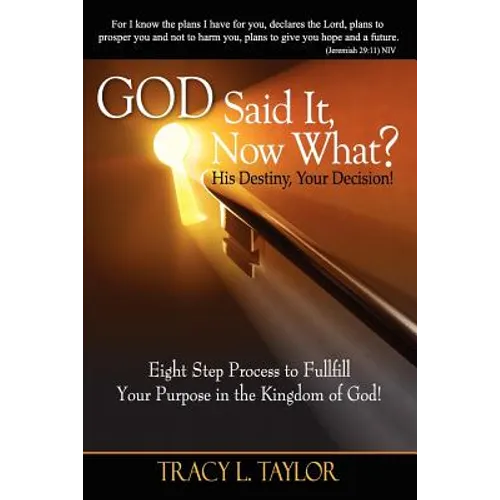 God Said It! Now What? His Destiny, Your Decision. Eight Step Process to Fulfill Your Purpose in the Kingdom of God! - Paperback
