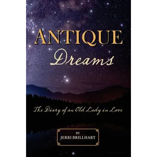 Antique Dreams: The Diary of A Old Lady in Love - Paperback