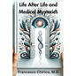 Life after Life and Medical Mysteries: Exploring Near Death Experiences and Life Beyond Death - Paperback